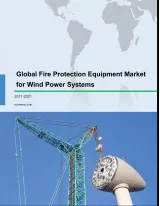 Global Fire Protection Equipment Market for Wind Power Systems 2017-2021